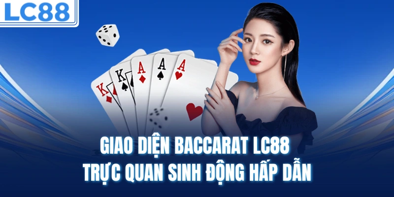 Giao diện baccarat LC88 trực quan sinh động hấp dẫn