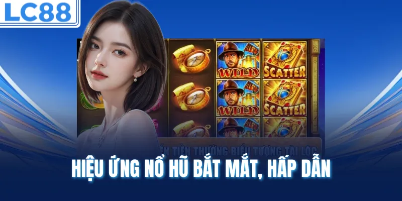 Hiệu ứng nổ hũ bắt mắt, hấp dẫn