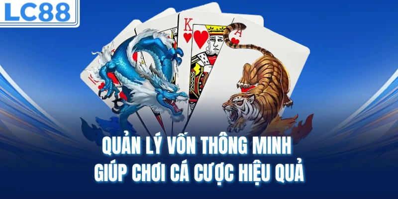 Quản lý vốn thông minh giúp chơi cá cược hiệu quả