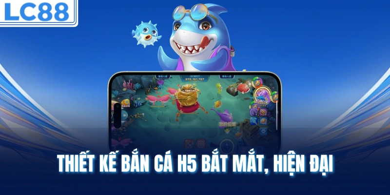 Thiết kế bắn cá H5 bắt mắt, hiện đại