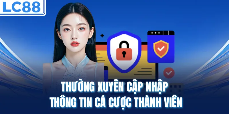 Thường xuyên cập nhập thông tin cá cược thành viên